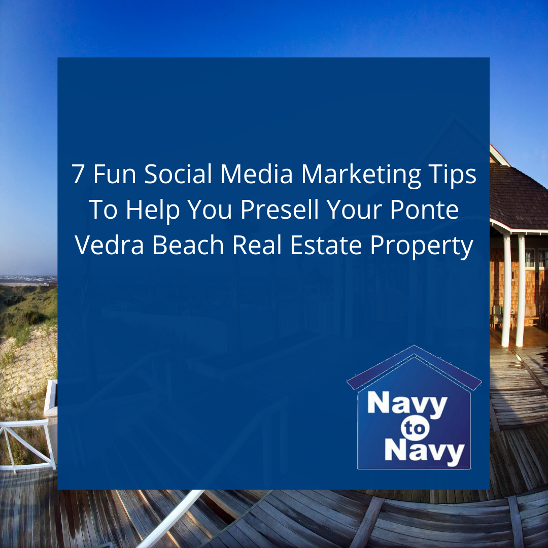 7 Fun Social Media Marketing Tips To Help You Presell Your Ponte Vedra Beach Real Estate Property