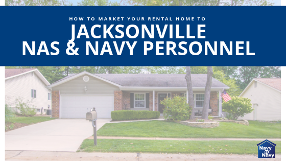 rental house marketing Jacksonville FL NAS and Navy Personnel