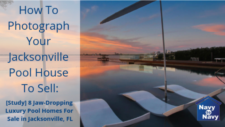 How To Photograph Your Jacksonville Pool House To Sell: [Study] 8 Jaw-Dropping Luxury Pool Homes For Sale in Jacksonville, FL